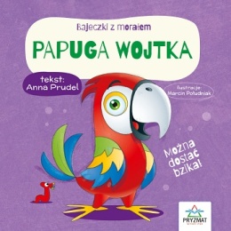 Bajeczki z morałem Papuga Wojtka książeczka dla dzieci 3+ twarda oprawa