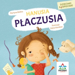 Dzieciaki kłopociaki Hanusia płaczusia książeczka dla dzieci twarda oprawa