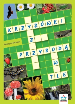 Krzyżówki z przyrodą w tle edukacyjna krzyżówka dla dzieci książeczka 8+