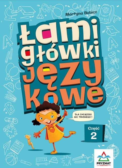 Łamigłówki językowe cz. 2 zadania słowne dla dzieci 6+ rebusy krzyżówki