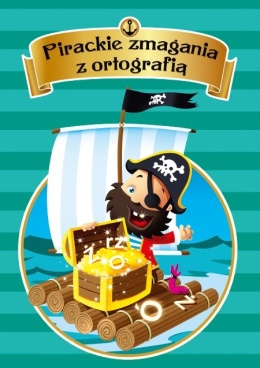Ortografia dla dzieci 7+ Pirackie zmagania z ortografią ćwiczenia zadania