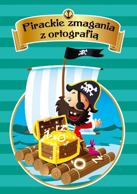 Ortografia dla dzieci 7+ Pirackie zmagania z ortografią ćwiczenia zadania