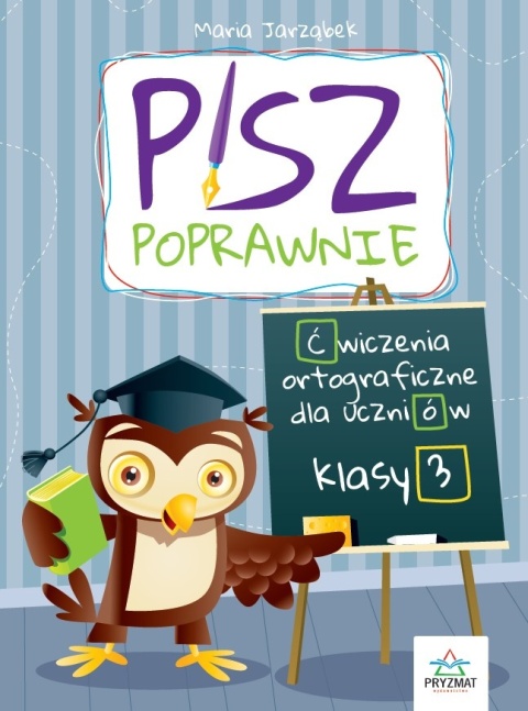 Ortografia klasa 3 Pisz poprawnie ćwiczenia pisowni dla dzieci książeczka do nauki pisania