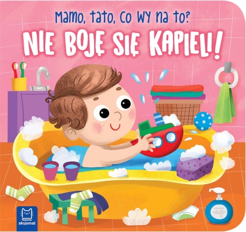 Nie boję się kąpieli Mamo tato co wy na to Aksjomat książeczka kartonowa