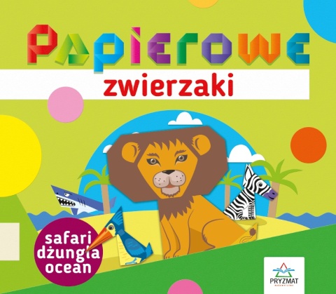 Origami dla dzieci 5+ kreatywne papierowe zwierzątka krok po kroku Safari