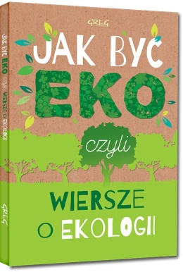 Jak być eko wiersze o ekologii książka dla dzieci twarda 96 stron Greg
