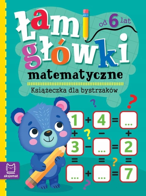 Łamigłówki matematyczne dla dzieci 6+ zadania logiczne 48 stron Aksjomat