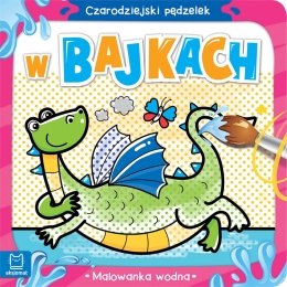 Czarodziejski pędzelek. W bajkach. Malowanka wodna Kolorowanka dla dzieci
