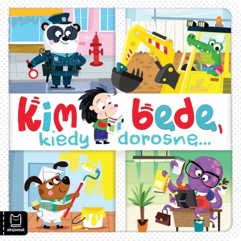 Kim będę, kiedy dorosnę... Książeczka edukacyjna dla dzieci książka Kim będę, kiedy dorosnę... Książeczka edukacyjna dla dzieci książka