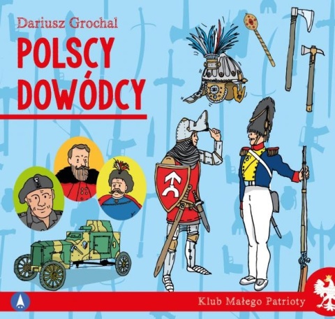 Klub małego patrioty Polscy dowódcy Książeczka edukacyjna dla dzieci Klub małego patrioty Polscy dowódcy Książeczka edukacyjna dla dzieci