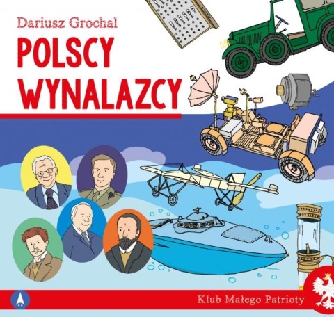 Klub małego patrioty Polscy wynalazcy Książeczka edukacyjna dla dzieci Klub małego patrioty Polscy wynalazcy Książeczka edukacyjna dla dzieci