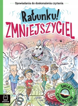 Opowiadania do doskonalenia czytania Świat chłopców Ratunku! Zmniejszyciel