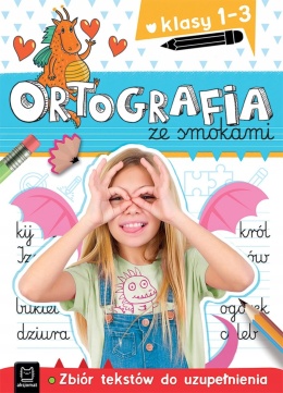 Ortografia ze smokami Zbiór tekstów do uzupełnienia Klasy 1-3 Zadania