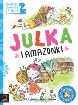 Opowiadania do doskonalenia czytania Świat dziewczynek Julka i amazonki