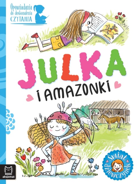 Opowiadania do doskonalenia czytania Świat dziewczynek Julka i amazonki