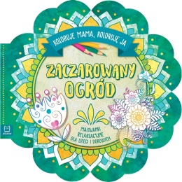 Zaczarowany ogród Koloruje mama koloruję ja Malowanki relaksacyjne