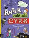 Antek zakłada cyrk Świat według Antka Czytanka dla dzieci Książeczka