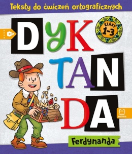 Dyktanda Ferdynanda Teksty do ćwiczeń ortograficznych Klasy 1-3