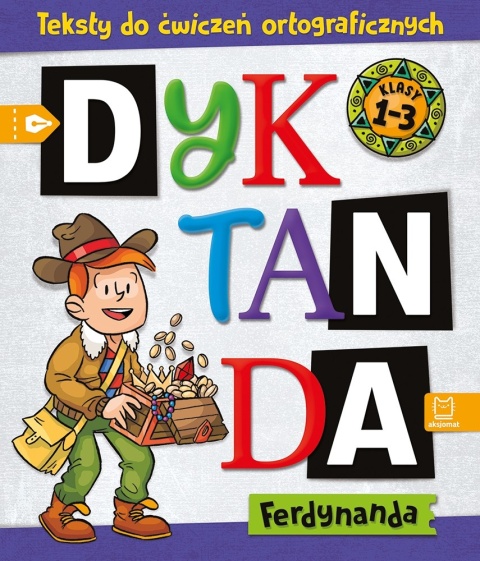 Dyktanda Ferdynanda Teksty do ćwiczeń ortograficznych Klasy 1-3 Dyktanda Ferdynanda Teksty do ćwiczeń ortograficznych Klasy 1-3