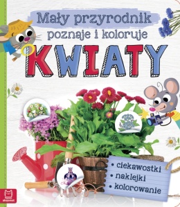 Mały przyrodnik poznaje i koloruje Kwiaty Książka dla dzieci
