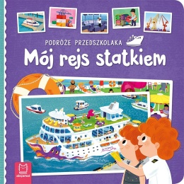 Podróże przedszkolaka Mój rejs statkiem Książeczka kartonowa Dla dzieci