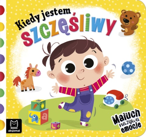 Kiedy jestem szczęśliwy książeczka o emocjach dla malucha Aksjomat Kiedy jestem szczęśliwy książeczka o emocjach dla malucha Aksjomat