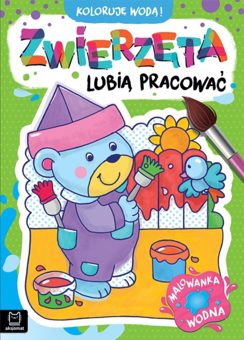Malowanka wodna dla dzieci Koloruję wodą Zwierzęta lubią pracować Aksjomat